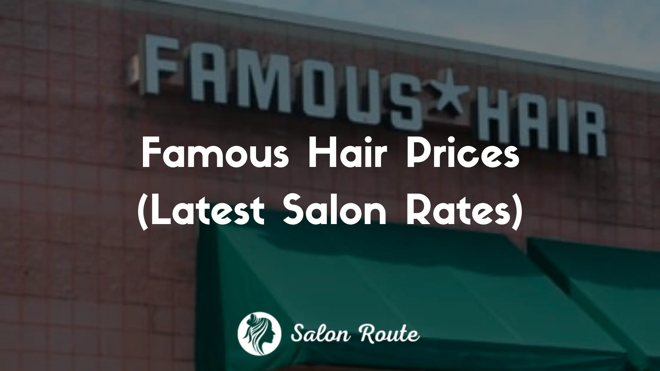 Famous Hair Prices (Latest Salon Rates)