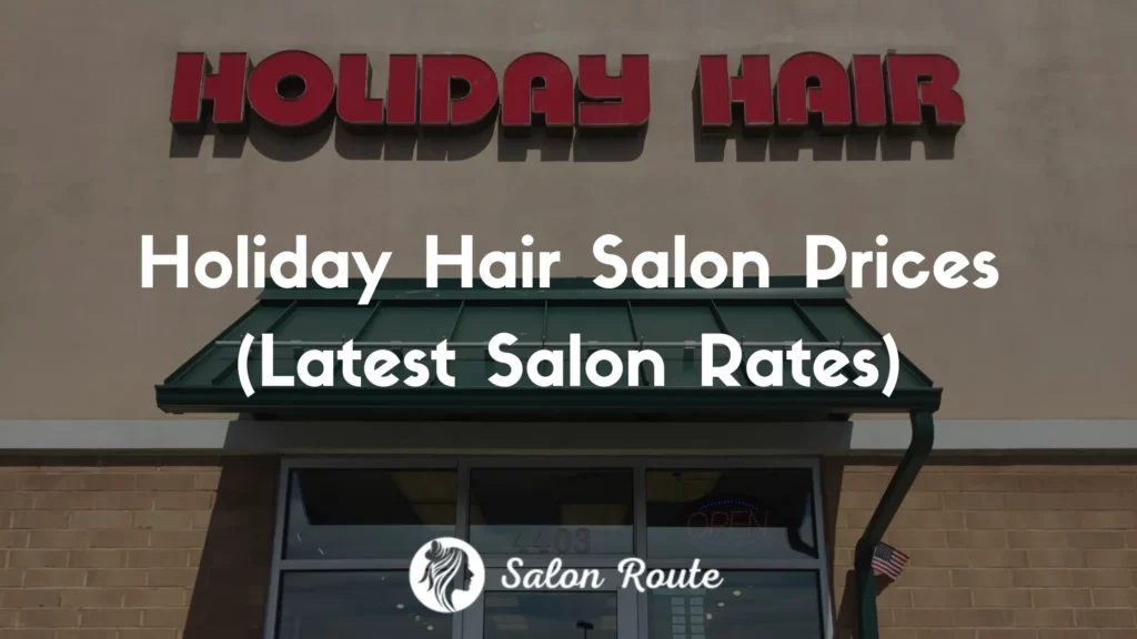 Holiday Hair Prices 2024 (Latest Salon Rates)