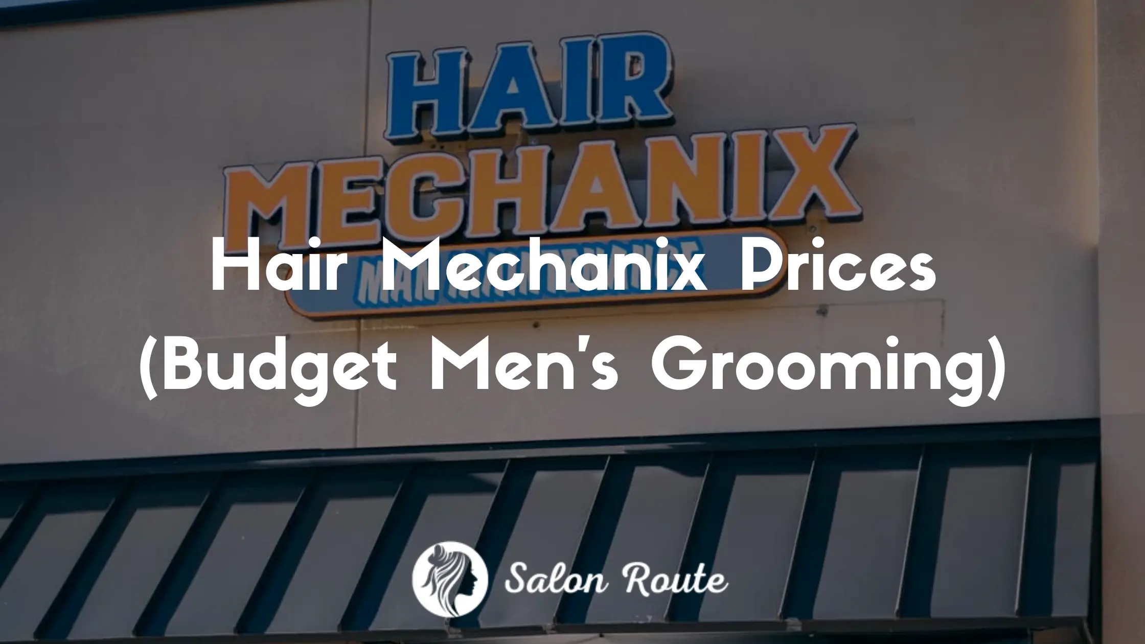 Hair Mechanix Prices (Budget Men's Grooming)