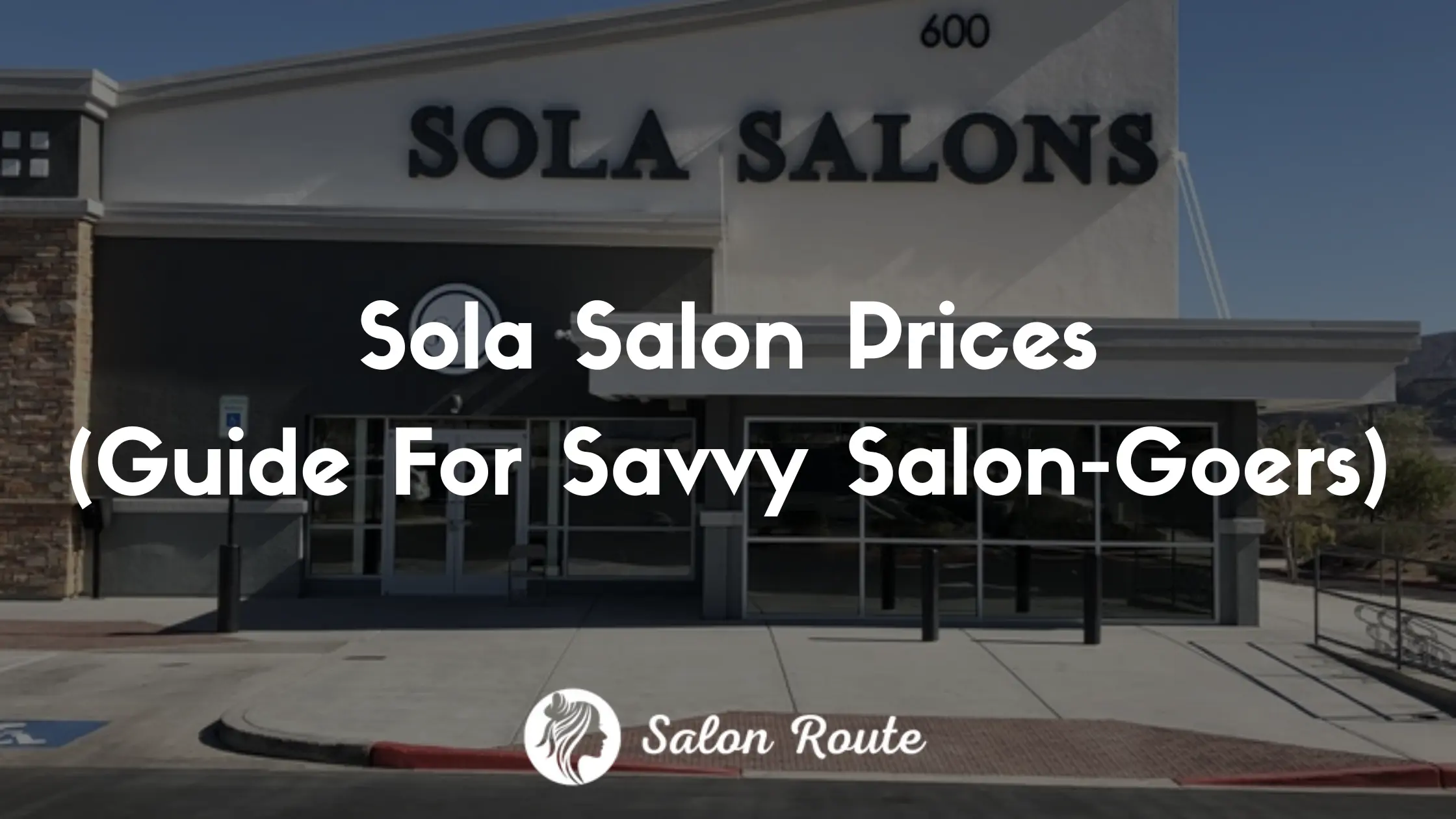 Sola Salon Prices (Guide For Savvy Salon-Goers)