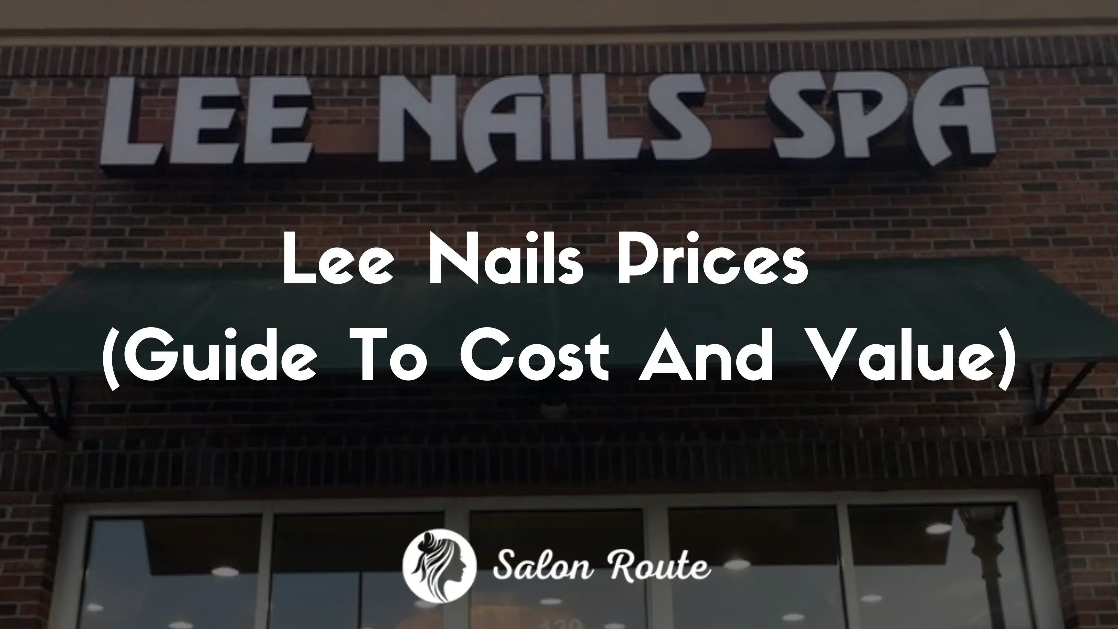 Lee Nails Prices (Guide To Cost And Value)