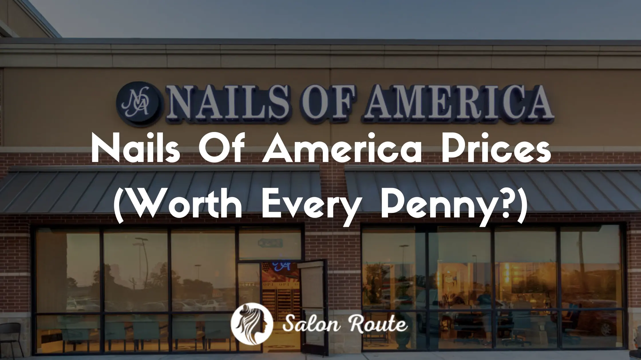 Nails Of America Prices (Worth Every Penny?)