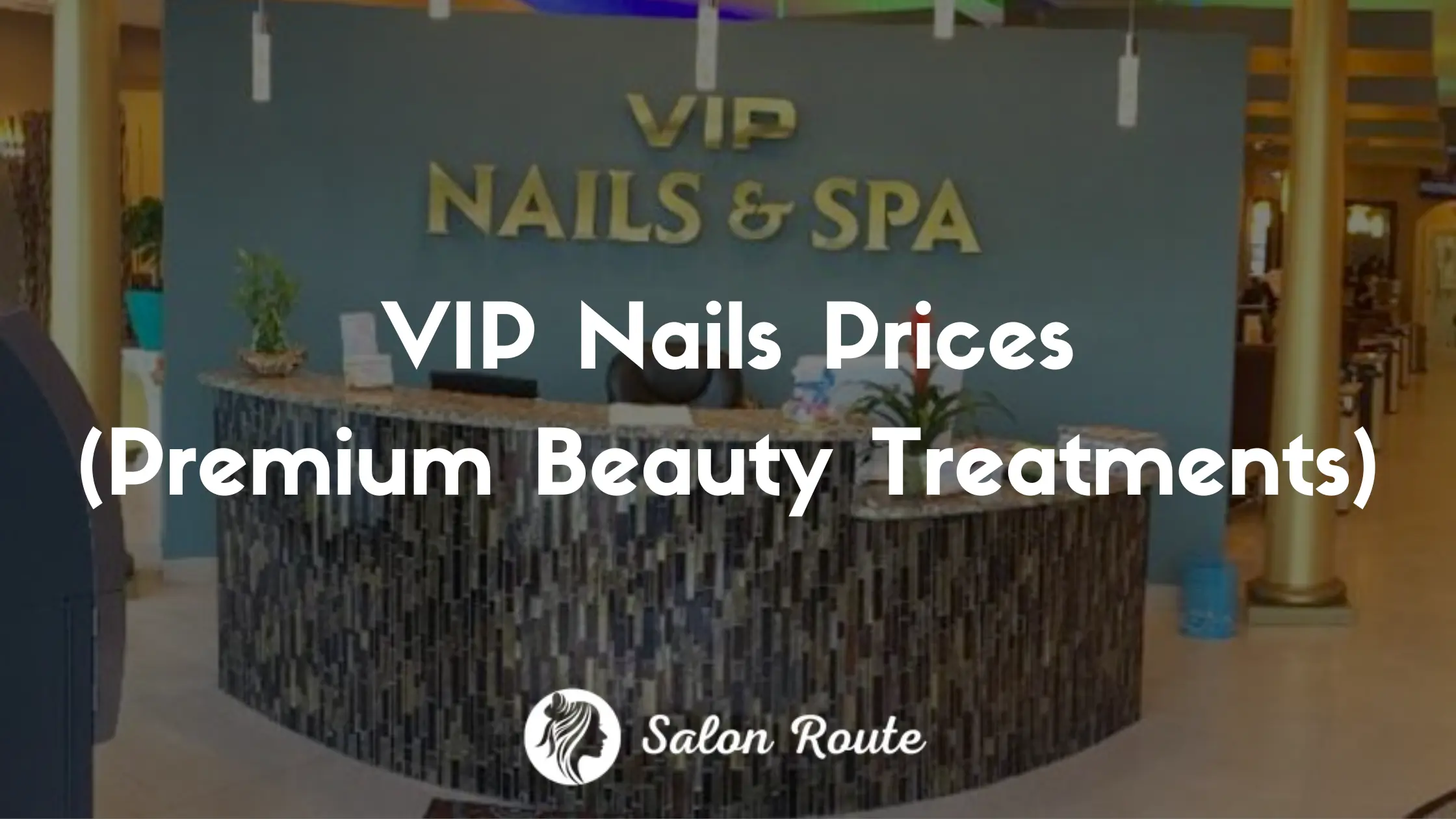 VIP Nails Prices (Premium Beauty Treatments)
