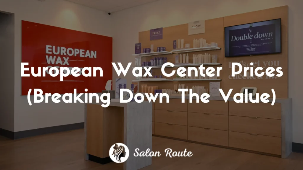 European Wax Center Prices 2024 (Breaking Down The Value)