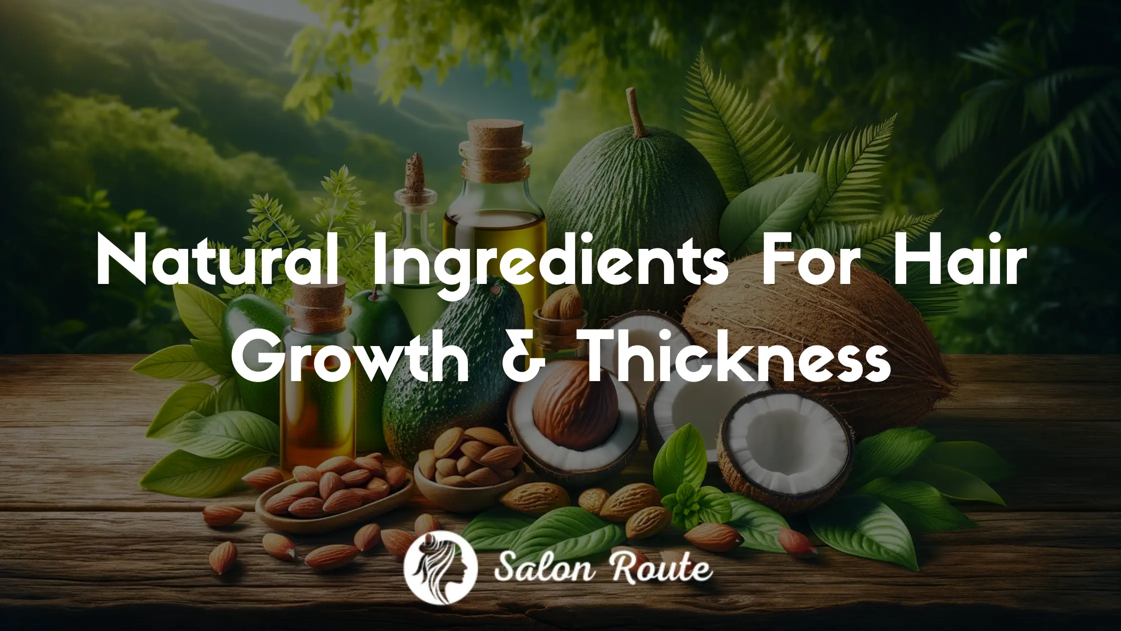 Natural Ingredients For Hair Growth and Thickness